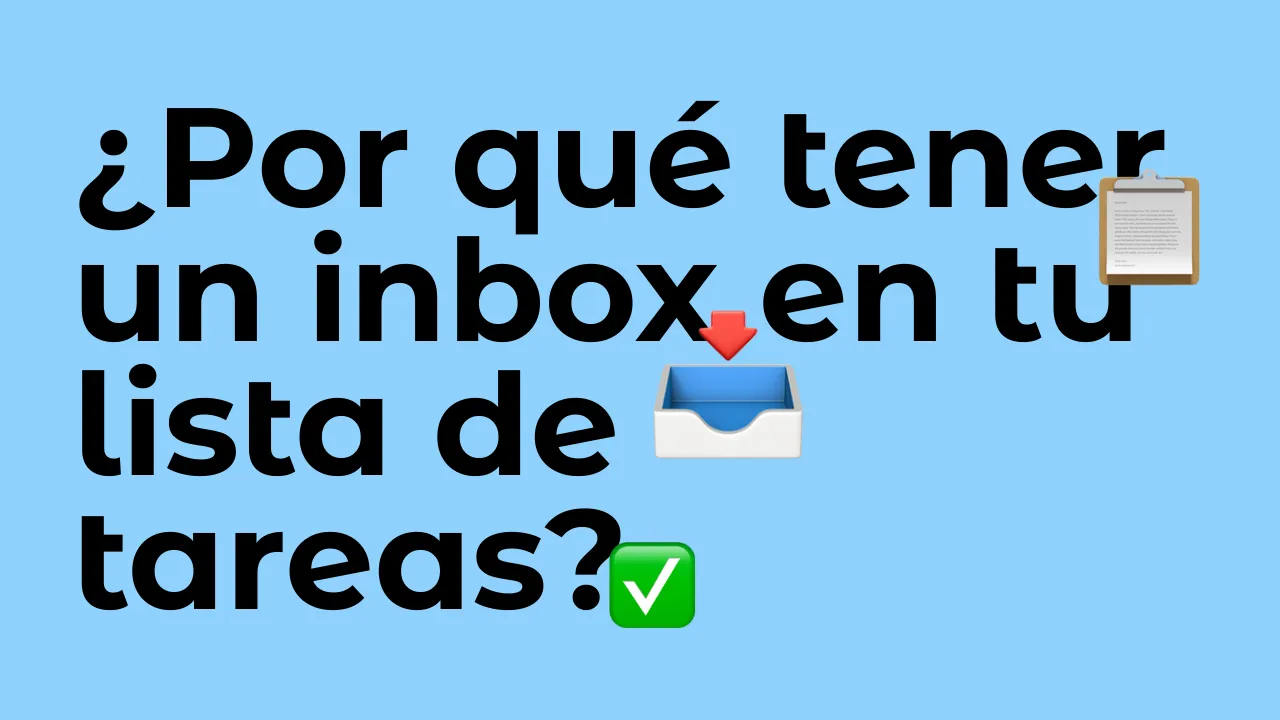 Por qué necesitás un inbox en tu flujo de trabajo (y cómo empezar a usarlo hoy)